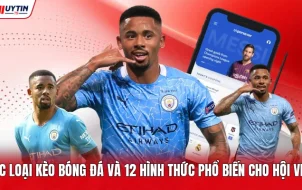 Các Loại Kèo Bóng Đá Và 12 Hình Thức Phổ Biến Cho Hội Viên