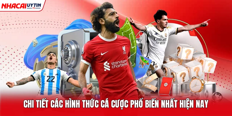 Chi tiết các hình thức cá cược phổ biến nhất hiện nay