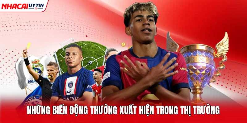 Những biến động thường xuất hiện trong thị trường